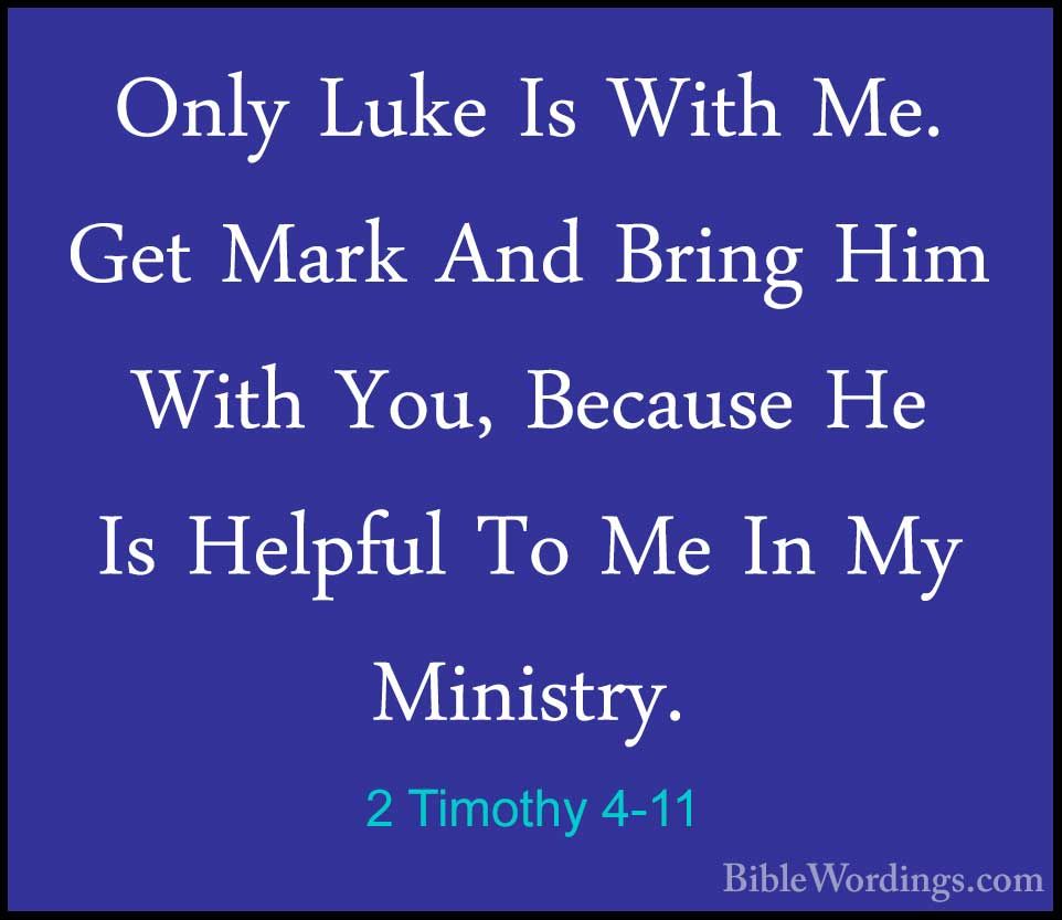 2 Timothy 4-11 - Only Luke Is With Me. Get Mark And Bring Him Wit ...